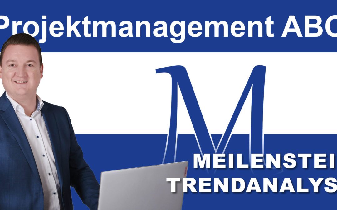 Projektmanagement-ABC: M wie Meilenstein(trendanalyse)