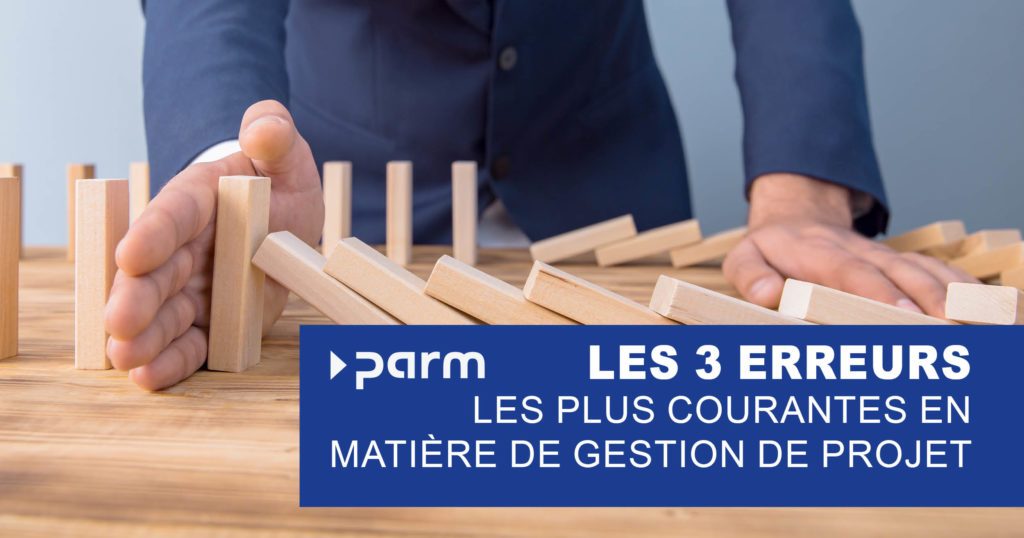 3 erreurs fréquentes dans la gestion de projet