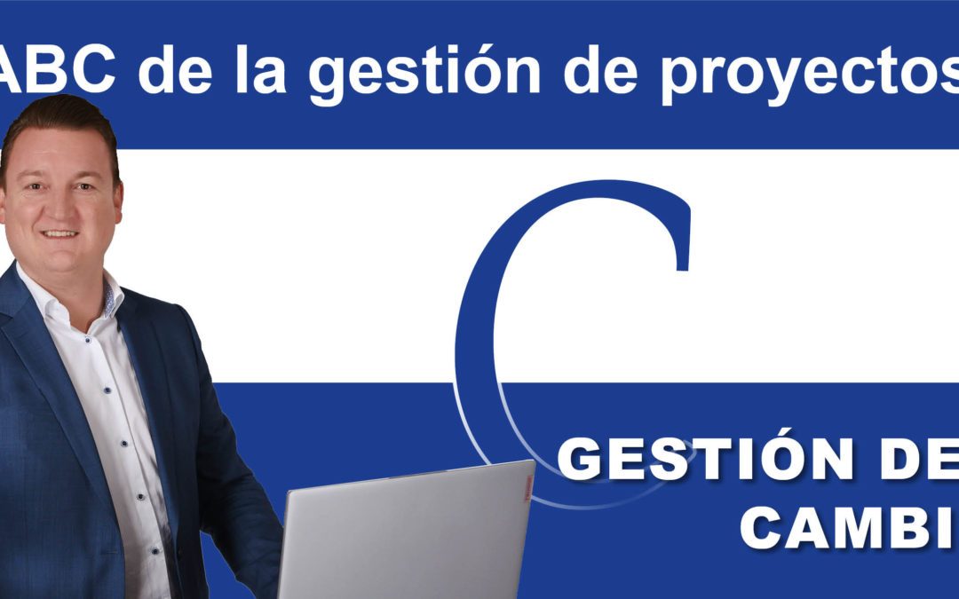 Gestión de proyectos ABC: C para la gestión del cambio