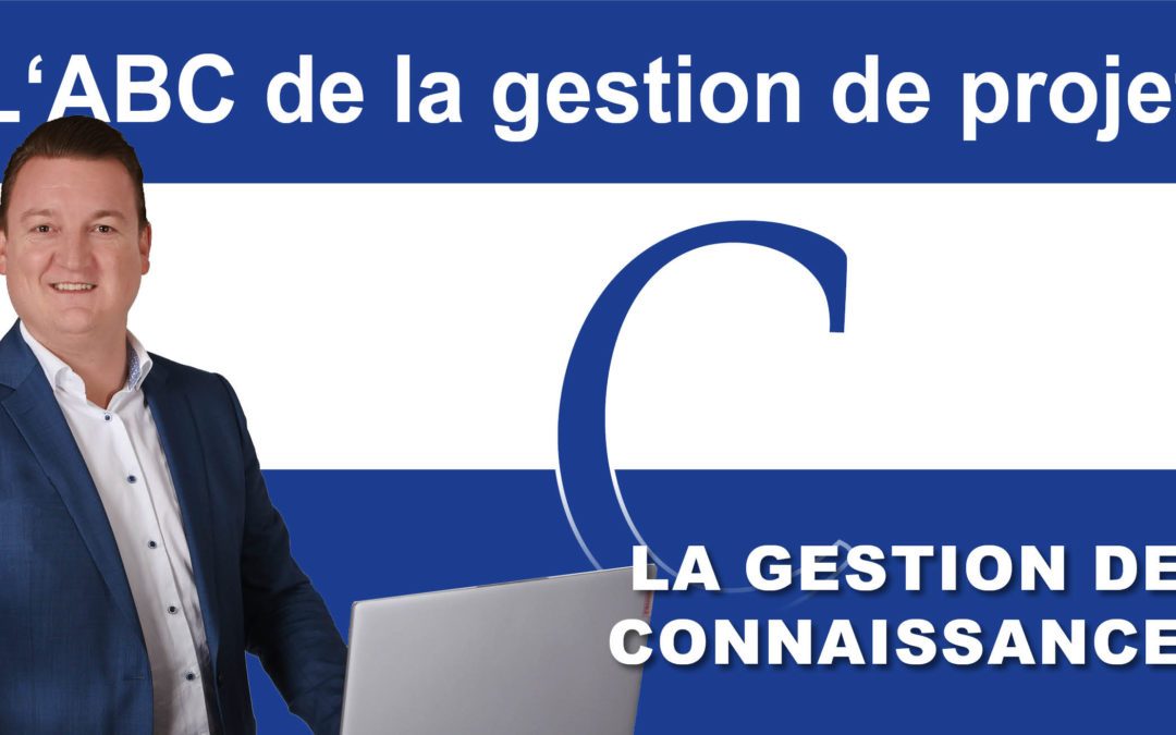 L’ABC de la gestion des projets : C pour la gestion des connaissances dans les Projets