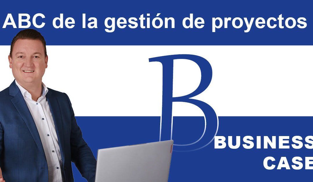 Gestión de proyectos ABC: B de Business Case