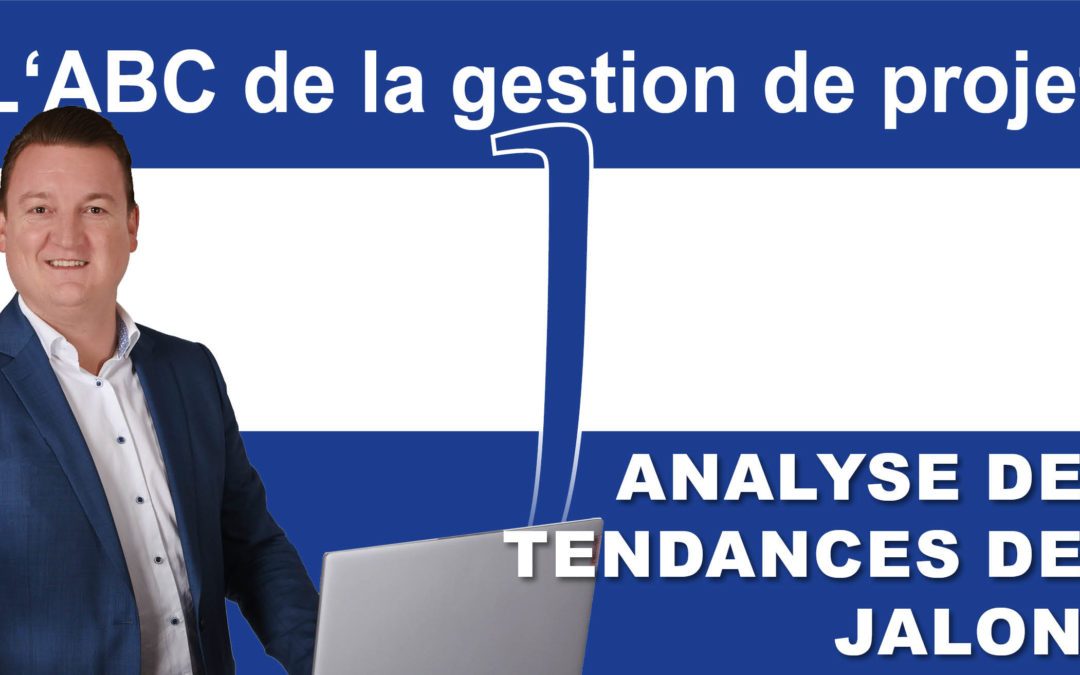 L’ABC de la gestion de projet : J comme Jalon (Analyse des tendances)