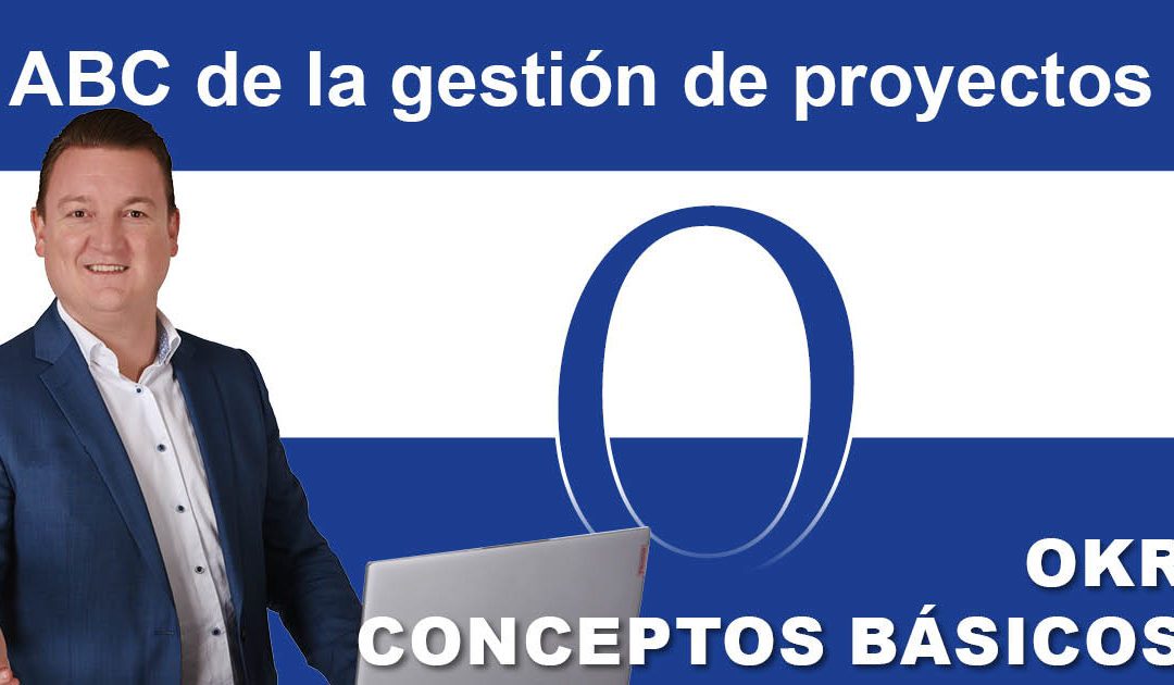 Gestión de proyectos ABC: O de OKR – conceptos básicos