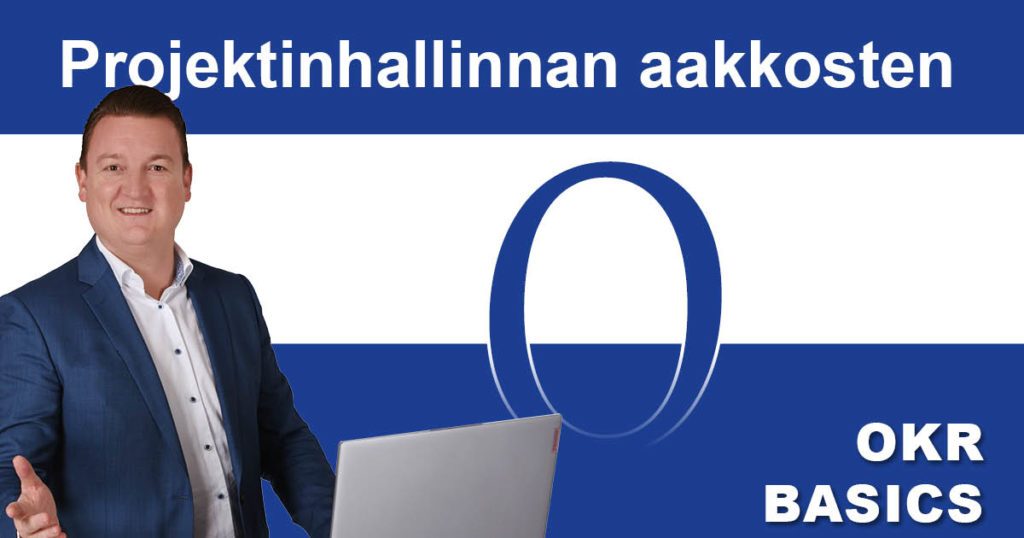 Projektinhallinnan aakkosten: O kuin OKR - Perusteet