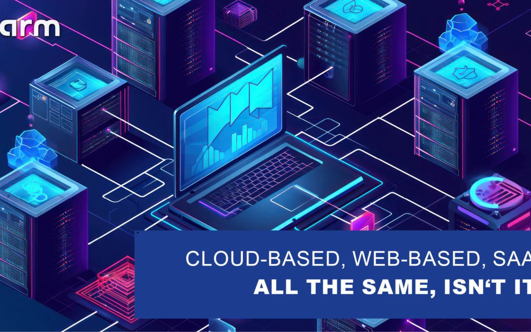 Cloud-based, web-based or as Software-as-a-Service (SaaS) – all the same, isn’t it?