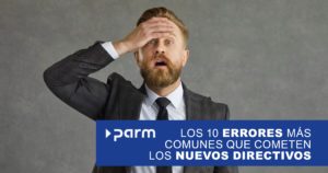 Los 10 errores más comunes que cometen los nuevos directivos y cómo evitarlos