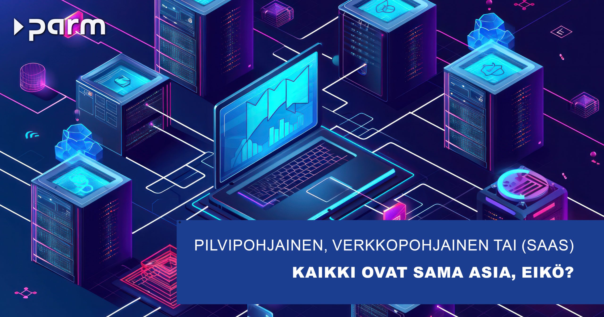 Pilvipohjainen, verkkopohjainen tai Software-as-a-Service (SaaS) - kaikki ovat sama asia, eikö?