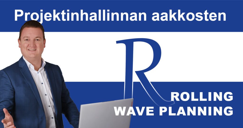 Post_PM-ABC_RWP Rolling Wave Planning: Iteratiivinen projektisuunnittelu, jossa yhdistyvät rakenne ja joustavuus