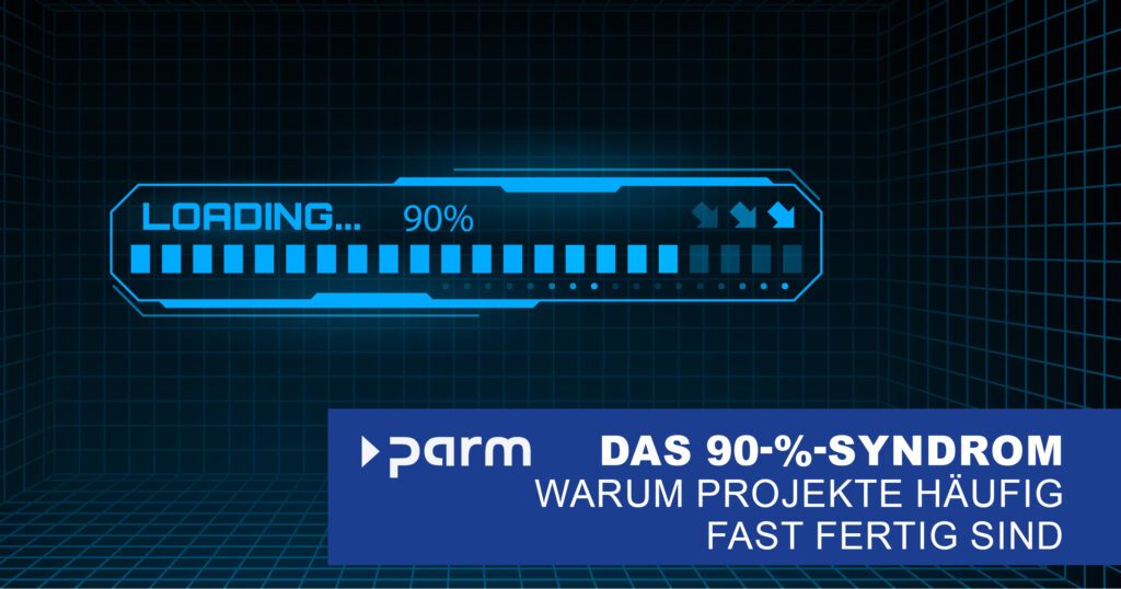 Post_90%Syndrom Das 90-%-Syndrom - warum Projekte häufig fast fertig sind