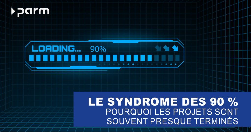 Syndrome post_90 Le syndrome des 90% - pourquoi les projets sont souvent presque terminés